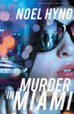 Murder in Miami: The Cuban Trilogy, Book 2 by Noel Hynd