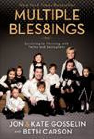 Multiple Blessings: Surviving to Thriving with Twins and Sextuplets by Beth Carson & Jon Gosselin & Kate Gosselin