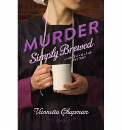 Murder Simply Brewed by Vannetta Chapman