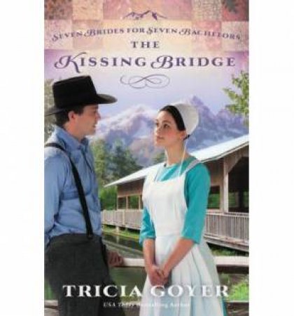 The Kissing Bridge by Tricia Goyer