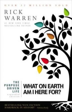 The Purpose Driven Life: What on Earth Am I Here For? by Rick Warren