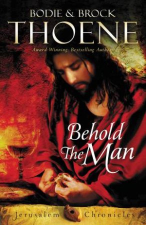 Behold the Man by Bodie and Brock Thoene