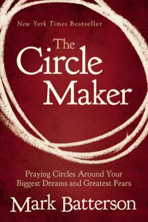 The Circle Maker by Mark Batterson