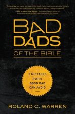 Bad Dads of the Bible 8 Mistakes Every Good Dad Can Avoid