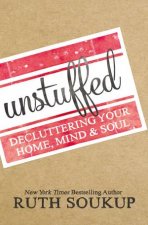 Unstuffed Decluttering Your Home Mind and Soul