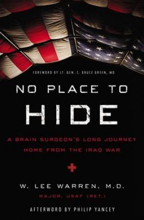 No Place to Hide: A Brain Surgeon's Long Journey Home from the Iraq War by Lee W. Warren