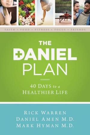 The Daniel Plan: 40 Days to a Healthier Life by D. Amen & M. Hyman