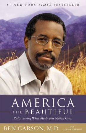 America the Beautiful: Rediscovering What Made This Nation Great by Ben Carson