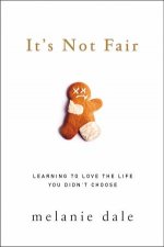 Its Not Fair Learning To Love The Life You Didnt Choose