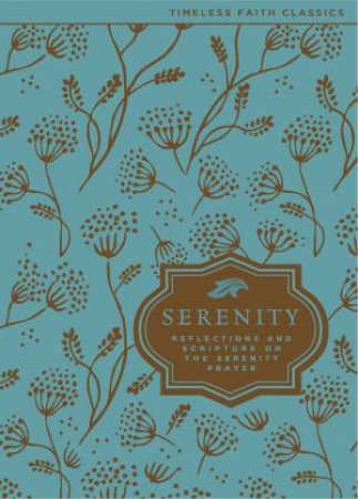 The Serenity Prayer: Reflections and Scripture on the Serenity Prayer by Various 