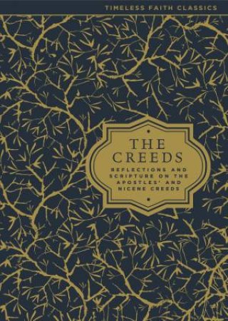 The Creeds: Reflections and Scripture on the Apostles' and Nicene Creeds by Various 