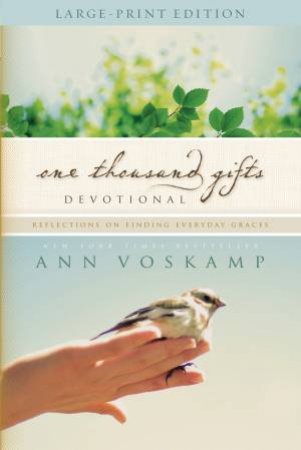 One Thousand Gifts Devotional: Reflections on Finding Everyday Graces by Ann Voskamp