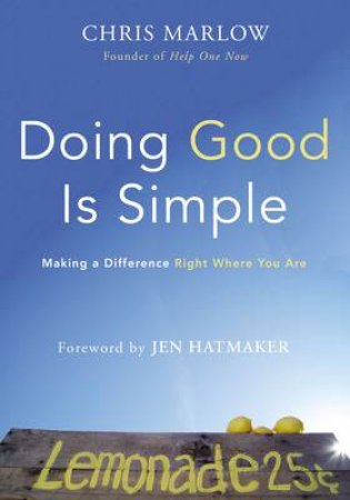 Doing Good Is Simple: Making A Difference Right Where You Are by Chris Marlow