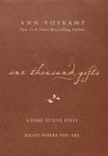 One Thousand Gifts A Dare to Live Fully Right Where You Are