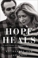 Hope Heals A True Story of Overwhelming Loss and Overcoming Love