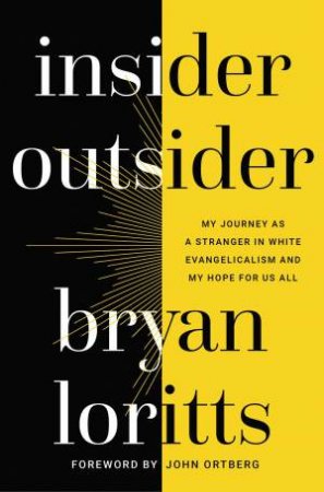 Insider Outsider: My Journey As A Stranger In White Evangelicalism And My Hope For Us All by Bryan Loritts