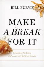 Make a Break for It Unleashing the Power of Personal and SpiritualGrowth