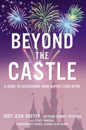 Beyond The Castle: A Guide To Discovering Your Happily Ever After by Jody Jean Dreyer