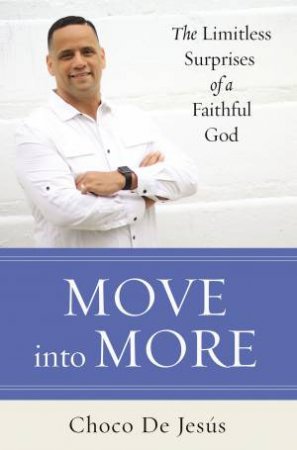 Move Into More: The Limitless Surprises Of A Faithful God by Choco De Jesus