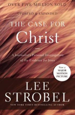 Case For Christ: A Journalist's Personal Investigation Of The Evidence  For Jesus by Lee Strobel