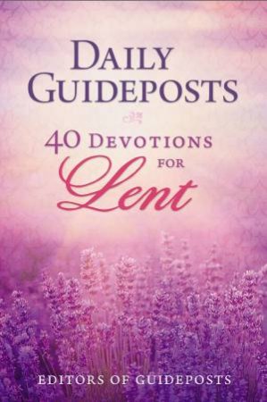 Daily Guideposts: 40 Devotions For Lent by Various