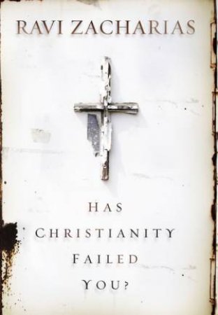 Has Christianity Failed You? by Ravi Zacharias