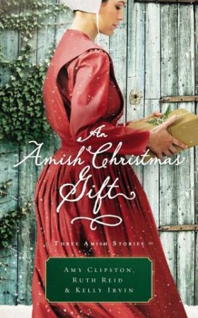 An Amish Christmas Gift [3-Books-In-1] by Amy Clipston & Kelly Irvin & Ruth Reid