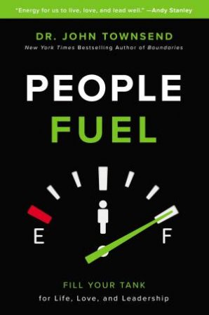 People Fuel: Fill Your Tank For Life, Love, And Leadership by John Townsend