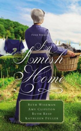 An Amish Home: Four Stories by Amy Clipston & Kathleen Fuller & Ruth Reid & Beth Wiseman