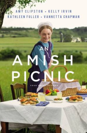 An Amish Picnic: Four Stories by Vannetta Chapman & Amy Clipston & Kathleen Fuller & Kelly Irvin