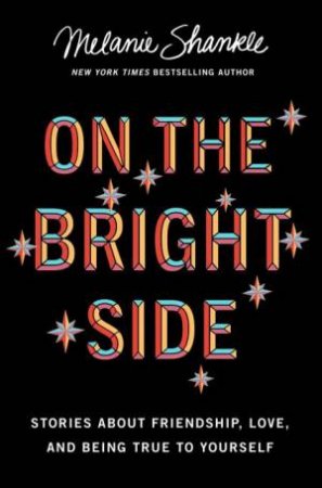 On The Bright Side: Stories About Friendship, Love, And Being True To Yourself by Melanie Shankle