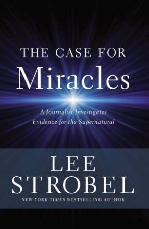 The Case For Miracles by Lee Strobel