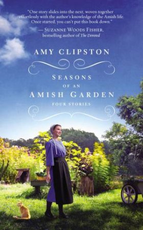 Seasons Of An Amish Garden: Four Stories by Amy Clipston