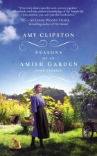 Seasons Of An Amish Garden Four Stories