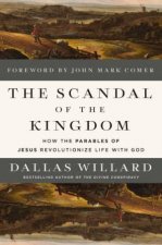 The Scandal of the Kingdom How the Parables of Jesus Revolutionize Lifewith God