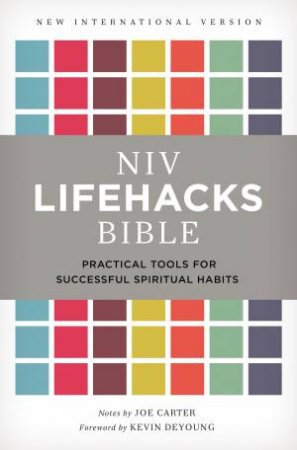 NIV Lifehacks Bible: Practical Tools for Successful Spiritual Habits by Joe Carter