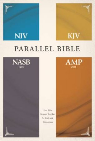 NIV, KJV, NASB, Amplified, Parallel Bible, Hardcover: Four Bible Versions Together For Study And Comparison by Various