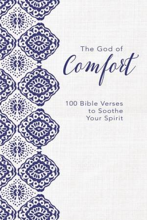 The God Of Comfort: 100 Bible Verses To Soothe Your Spirit by Various