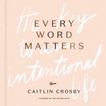 Every Word Matters The Key To An Intentional Life