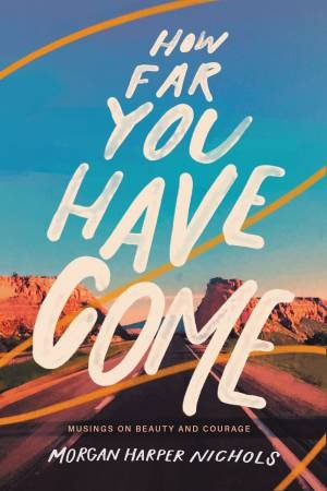 How Far You Have Come by Morgan Harper Nichols