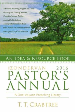 The Zondervan 2016 Pastor's Annual by T. T. Crabtree