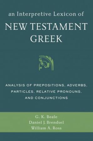 An Interpretive Lexicon of New Testament Greek by Ross Brendsel Beale