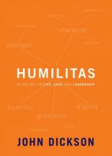 Humilitas A Lost Key to Life Love and Leadership