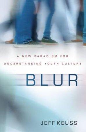 Blur : A New Paradigm for Understanding Youth Culture by Jeffrey Keuss