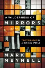 A Wilderness of Mirrors Trusting Again in a Cynical World