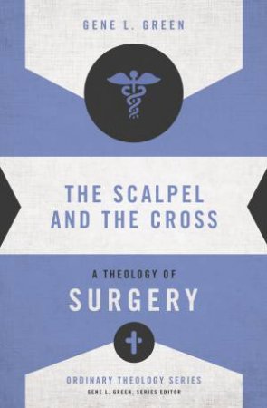 Scalpel and the Cross by Gene L. Green