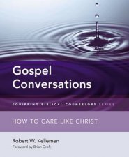 Gospel Conversations How to Care Like Christ