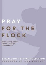 Pray for the Flock Ministering Gods Grace Through Intercession