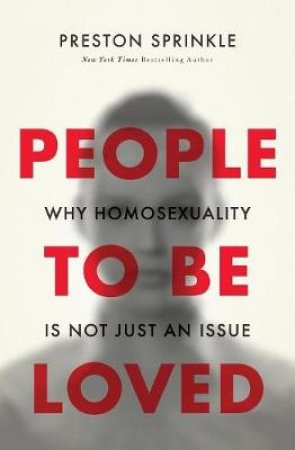 People To Be Loved: Why Homosexuality is Not Just an Issue by Preston Sprinkle