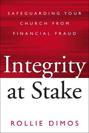 Integrity at Stake: Safeguarding Your Church from Financial Fraud by Rollie Dimos